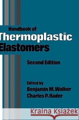Handbook of Thermoplastic Elastomers Walker                                   Benjamin M. Walker Charles P. Rader 9780442291846 Kluwer Academic Publishers
