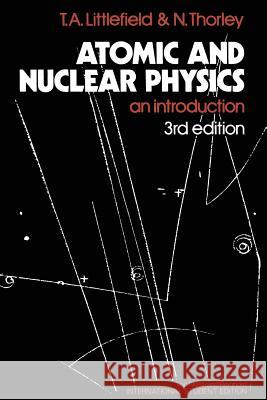 Atomic and Nuclear Physics: An Introduction Littlefield, Thomas Albert 9780442301903 Van Nostrand Reinhold Company