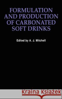 Formulation and Production Carbonated Soft Drinks Alan J. Mitchell A. J. Mitchell Adrian Mitchell 9780442302870 Aspen Publishers
