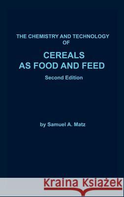 Chemistry and Technology of Cereals as Food and Feed Samuel A. Matz 9780442308308 Van Nostrand Reinhold Company