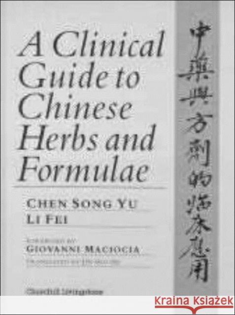 A Clinical Guide to Chinese Herbs and Formulae Chen Song Yu Li Fei 9780443046803 ELSEVIER HEALTH SCIENCES