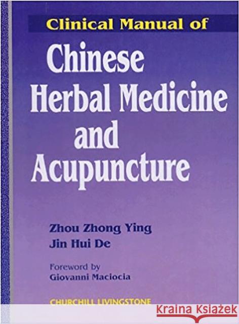 Clinical Manual of Chinese Herbal Medicine and Acupuncture Zhou                                     Zhong Ying Zhou Ying Zho 9780443051289