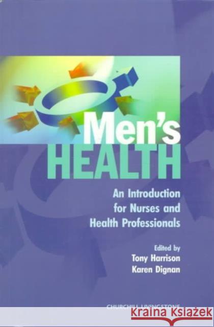 Men's Health : An Introduction for Nurses and Health Professionals Tony Harrison Karen Dignan 9780443059193 ELSEVIER HEALTH SCIENCES