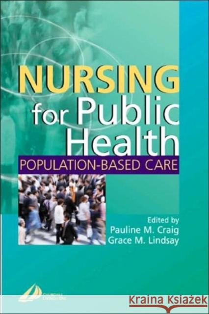 Nursing for Public Health : Population Based Care Grace M. Lindsay Pauline Craig 9780443059421 ELSEVIER HEALTH SCIENCES
