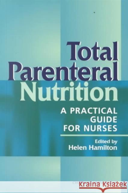 Total Parenteral Nutrition : A Practical Guide for Nurses  9780443060052 ELSEVIER HEALTH SCIENCES