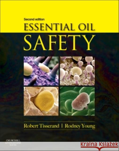 Essential Oil Safety: A Guide for Health Care Professionals- Robert Tisserand 9780443062414