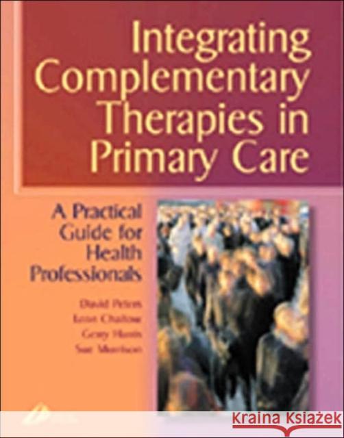 Integrating Complementary Therapies in Primary Care: A Practical Guide for Healthcare Professionals Peters, David 9780443063459 W.B. Saunders Company