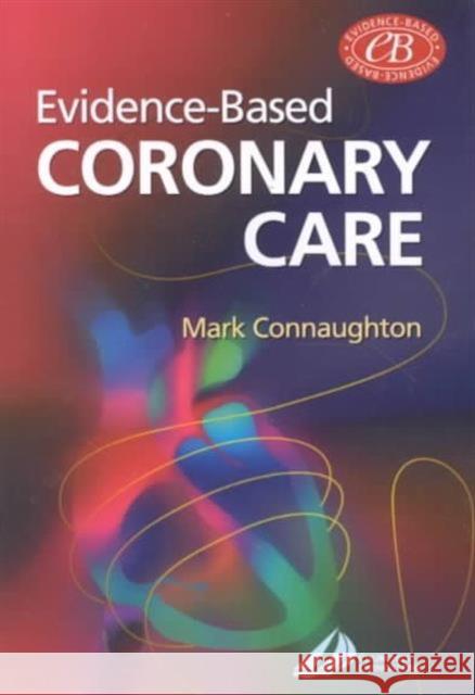 Evidence-Based Coronary Care Churchill Livingstone                    Mark Connaughton 9780443064159