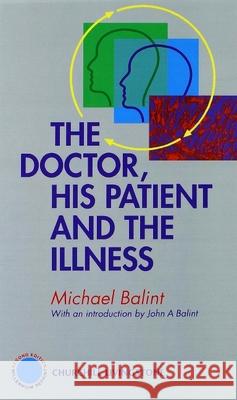 The Doctor, His Patient and The Illness Michael Balint 9780443064609 Churchill Livingstone