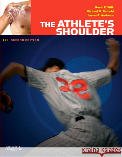 The Athlete's Shoulder James R. Andrews Kevin E. Wilk Michael M. Reinold 9780443067013 Churchill Livingstone