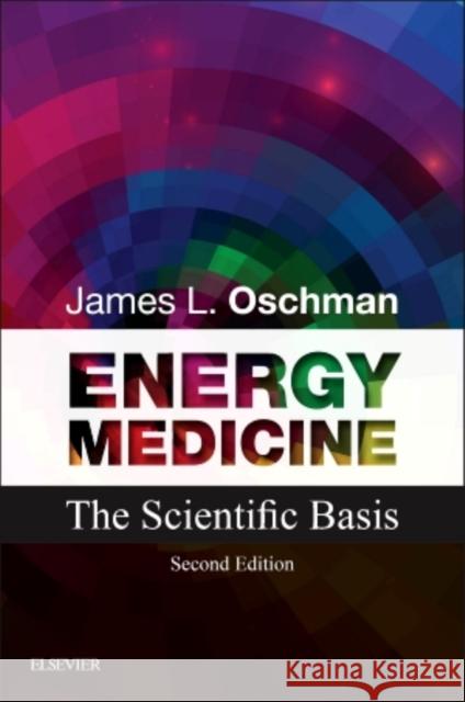 Energy Medicine: The Scientific Basis James L Oschman 9780443067297 Elsevier Health Sciences