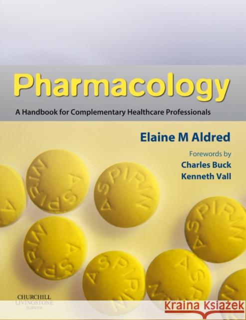 Pharmacology: A Handbook for Complementary Healthcare Professionals Aldred, Elaine Mary 9780443068980 Churchill Livingstone