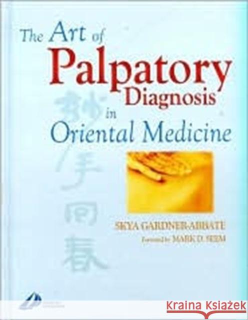 The Art of Palpatory Diagnosis in Oriental Medicine Gardner-Abbate                           Skya Gardner-Abbate 9780443070587 Churchill Livingstone