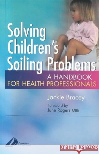 Solving Children's Soiling Problems : A Handbook for Health Professionals Jackie Bracey 9780443071447 ELSEVIER HEALTH SCIENCES