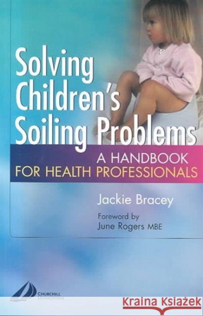 Solving Children's Soiling Problems : A Handbook for Health Professionals Jackie Bracey 9780443071447 ELSEVIER HEALTH SCIENCES