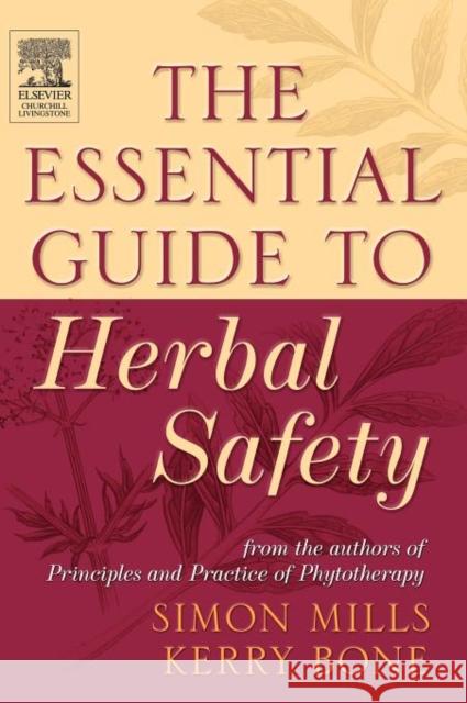 The Essential Guide to Herbal Safety Simon Mills Kerry Bone 9780443071713 Elsevier Health Sciences