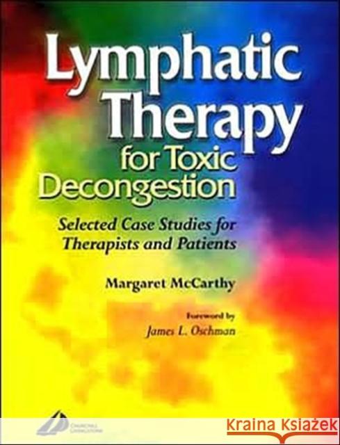 Lymphatic Therapy for Toxic Congestion: Selected Case Studies for Therapists and Patients McCarthy, Margaret 9780443073540 Churchill Livingstone