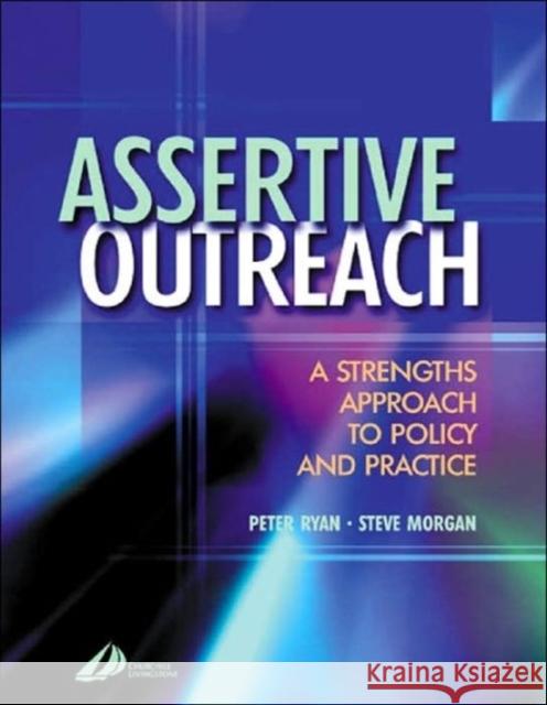 Assertive Outreach: A Strengths Approach to Policy and Practice Ryan, Peter 9780443073755 Churchill Livingstone