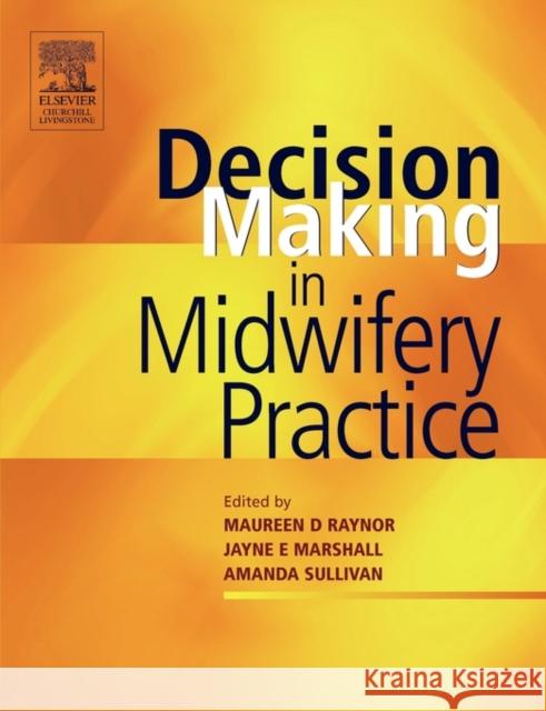 Decision-Making in Midwifery Practice Maureen Raynor Jayne Marshall Amanda Sullivan 9780443073847 Churchill Livingstone