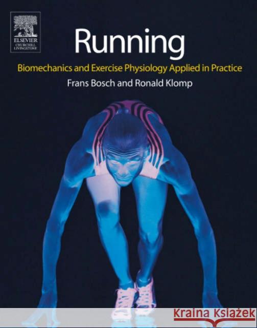 Running: Biomechanics and Exercise Physiology in Practice Bosch, Frans 9780443074417