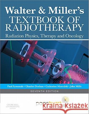 Walter and Miller's Textbook of Radiotherapy: Radiation Physics, Therapy and Oncology Paul Symonds 9780443074868
