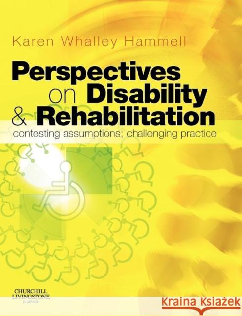 Perspectives on Disability and Rehabilitation : Contesting Assumptions, Challenging Practice Karen Whalley Hammell 9780443100598