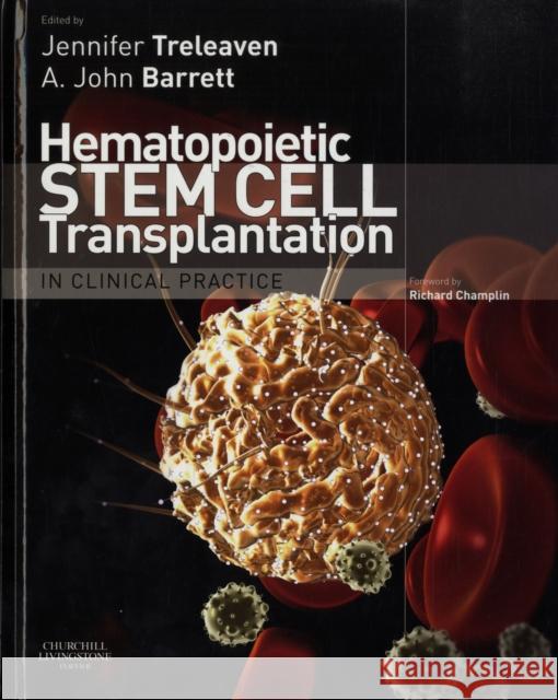 Hematopoietic Stem Cell Transplantation in Clinical Practice A. J. Barrett Jennifer Treleaven 9780443101472