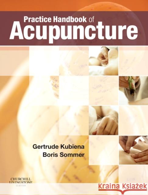 Practice Handbook of Acupuncture Gertrude Kubiena Boris Sommer 9780443102653 