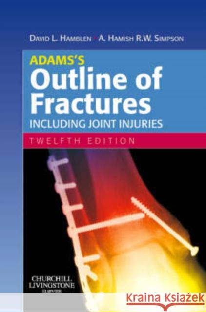 Adams's Outline of Fractures : Including Joint Injuries David L. Hamblen Hamish Simpson 9780443102974 ELSEVIER HEALTH SCIENCES