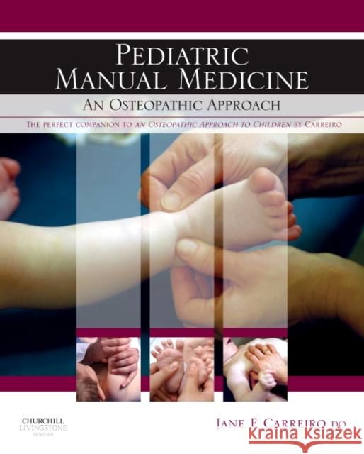 Pediatric Manual Medicine : An Osteopathic Approach Jane Elizabeth Carreiro 9780443103087 