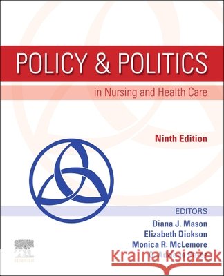 Policy & Politics in Nursing and Health Care Diana J. Mason Elizabeth Dickson Adriana Perez 9780443105227