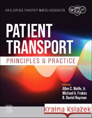 Patient Transport: Principles and Practice Air & Surface Transport Nurses Associati Allen Wolfe Michael Frakes 9780443105708