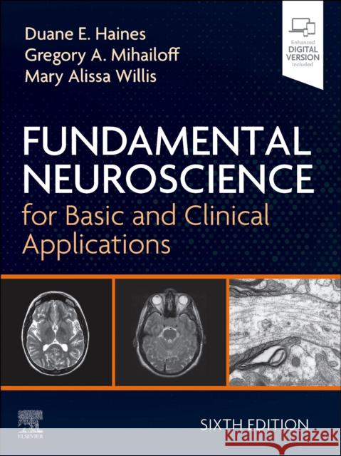 Fundamental Neuroscience for Basic and Clinical Applications Duane E. Haines Gregory A. Mihailoff Mary Alissa Willis 9780443107030