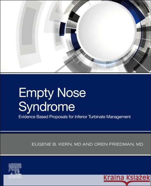 Empty Nose Syndrome: Evidence Based Proposals for Inferior Turbinate Management Oren, MD (Director, Facial Plastic Surgery, Associate Professor, Otorhinolaryngology Head & Neck Surgery, University of 9780443107153 Elsevier Health Sciences