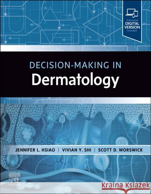 Decision-Making in Dermatology Jennifer L. Hsiao Vivian Y. Shi Scott D. Worswick 9780443107238 Elsevier