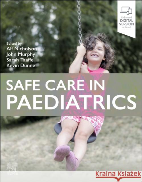 Safe Care in Paediatrics Alf Nicholson John Murphy Sarah Taaffe 9780443108853 Elsevier Health Sciences