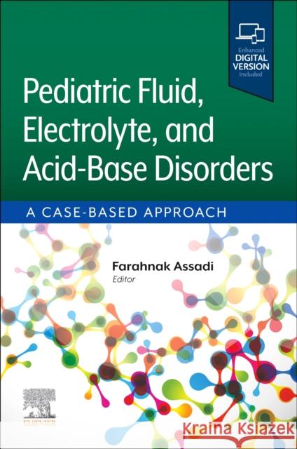 Pediatric Fluid, Electrolyte, and Acid-Base Disorders: A Case-Based Approach Farahnak (Distinguished Emeritus Professor and Chief, Department of Pediatrics, Division of Nephrology, Rush University 9780443111136 Elsevier Health Sciences
