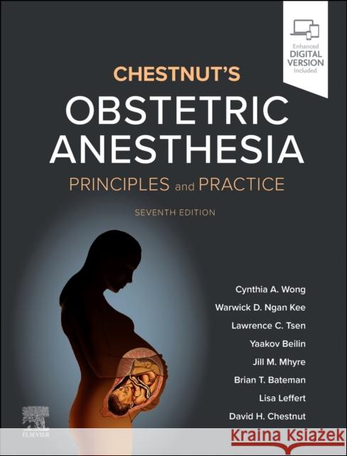 Chestnut's Obstetric Anesthesia: Principles and Practice Cynthia A. Wong (Professor and Chair, Department of Anesthesia, University of Iowa Carver College of Medicine, Iowa City 9780443111846