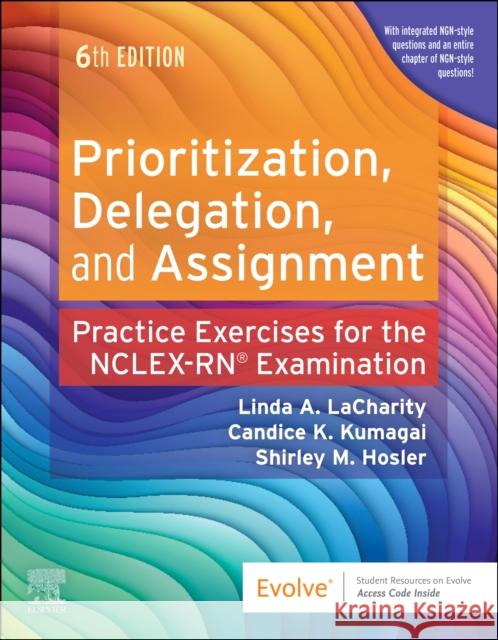 Prioritization, Delegation, and Assignment: Practice Exercises for the NCLEX Examination Linda A. Lacharity Candice K. Kumagai Shirley M. Hosler 9780443112638 Elsevier Health Sciences