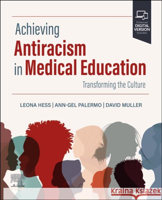 Achieving Antiracism in Medical Education: Transforming the Culture David (Dean for Medical Education, Chair, Department of Medical Education, Professor of Medical Education and Medicine, 9780443112911 Elsevier Health Sciences