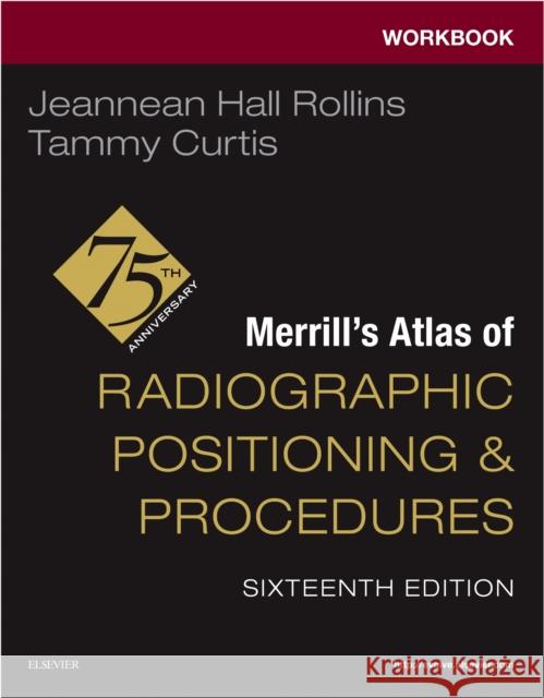 Workbook for Merrill's Atlas of Radiographic Positioning and Procedures Jeannean Hall Rollins Tammy Curtis 9780443116919