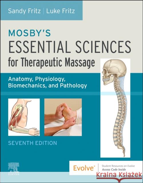Mosby's Essential Sciences for Therapeutic Massage: Anatomy, Physiology, Biomechanics, and Pathology Sandy Fritz Luke Allen Fritz 9780443117060