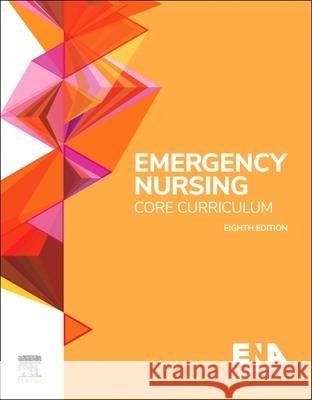 Emergency Nursing Core Curriculum Emergency Nurses Association             Nancy MacRae Suzanne Montella 9780443117510