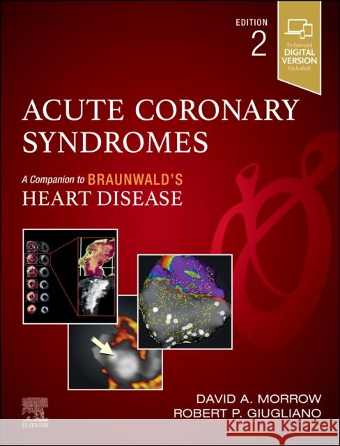 Acute Coronary Syndromes David A. Morrow Robert P. Giugliano 9780443118692
