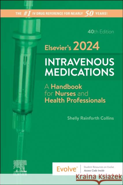 Elsevier\'s 2024 Intravenous Medications: A Handbook for Nurses and Health Professionals Shelly Rainforth Collins 9780443118838 Elsevier Health Sciences