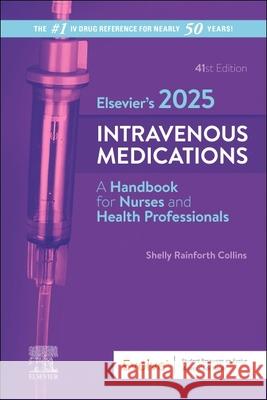 Elsevier's 2025 Intravenous Medications: A Handbook for Nurses and Health Professionals Shelly Rainforth Collins 9780443120404 Elsevier