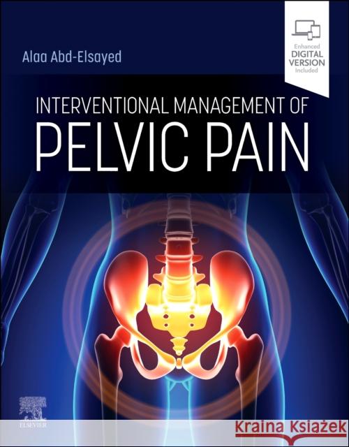 Interventional Management of Pelvic Pain Alaa Abd-Elsayed 9780443121050 Elsevier