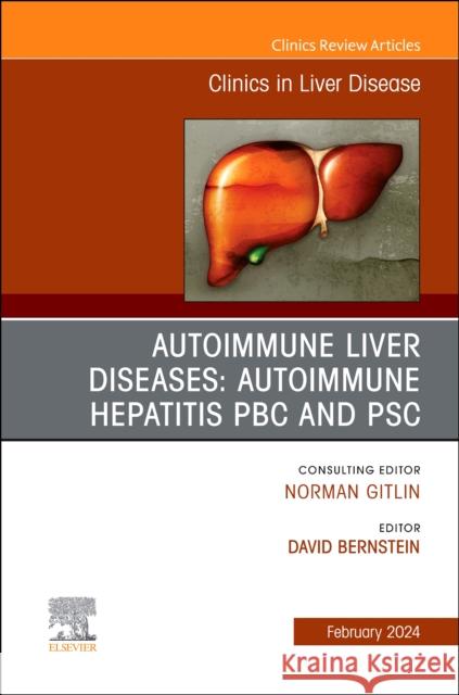 AUTOIMMUNE LIVER DISEASES: AUTOIMMUNE HEPATITIS, PBC, AND PSC, An Issue of Clinics in Liver Disease  9780443121456 Elsevier Health Sciences