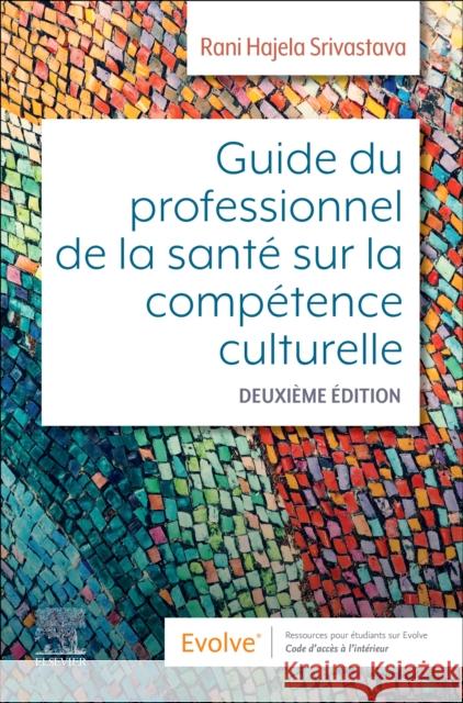 Guide du professionnel de la sante sur la competence culturelle Rani Hajela, RN, MScN, PhD, FCAN Srivastava 9780443123467 Elsevier Health Sciences