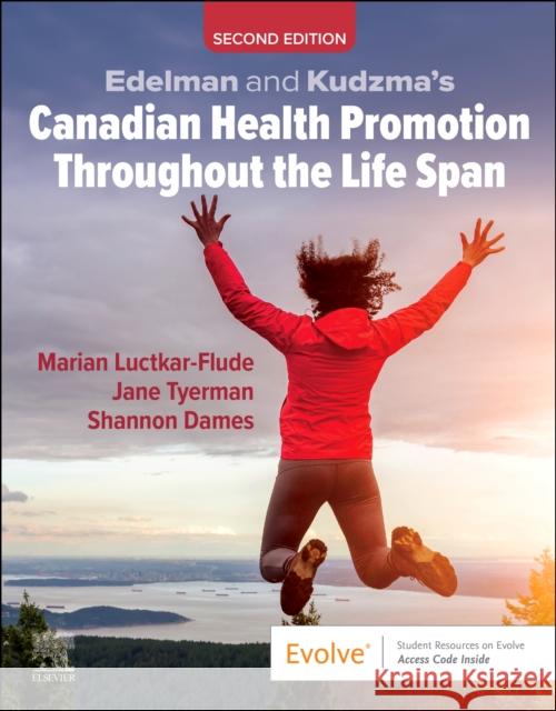 Edelman and Kudzma's Canadian Health Promotion Throughout the Life Span Marian Luctkar-Flude Jane Tyerman Shannon Dames 9780443125218 Elsevier